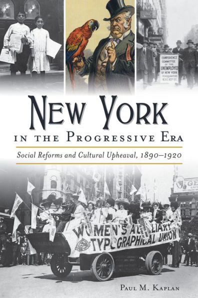 New York the Progressive Era: Social Reforms and Cultural Upheaval 1890-1920