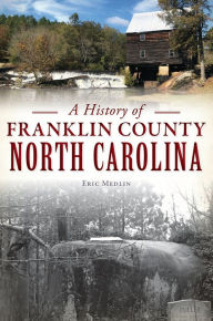 It series books free download pdf A History of Franklin County, North Carolina by Eric Medlin 9781467143653 MOBI CHM