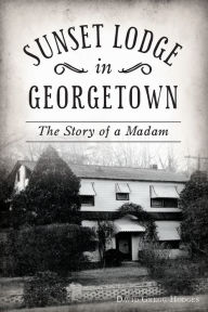 Free ebook downloads for ipad Sunset Lodge in Georgetown: The Story of a Madam by David Gregg Hodges  9781467143660