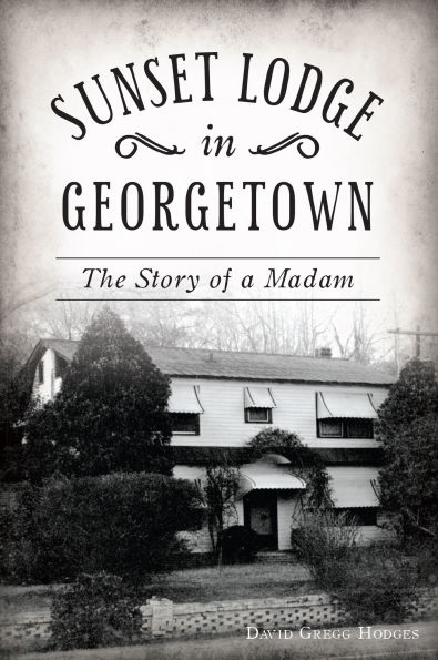 Sunset Lodge Georgetown: The Story of a Madam