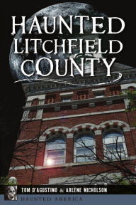 Download free books online in pdf format Haunted Litchfield County by Thomas D'Agostino, Arlene Nicholson