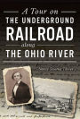 A Tour on the Underground Railroad along the Ohio River