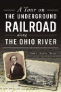 A Tour on the Underground Railroad along the Ohio River