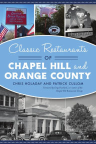 Title: Classic Restaurants of Chapel Hill and Orange County, Author: Chris Holaday