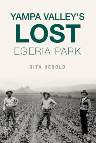 Title: Yampa Valley's Lost Egeria Park, Author: Rita Herold