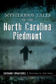 Title: Mysterious Tales of the North Carolina Piedmont, Author: Sherman Carmichael