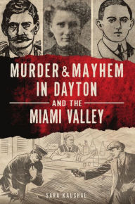 Free ebook pdf format downloads Murder & Mayhem in Dayton and the Miami Valley MOBI PDF by Sara Kaushal