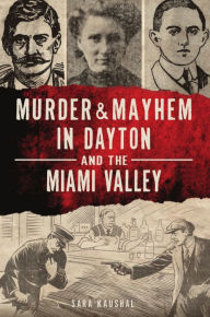 Best source for downloading ebooks Murder & Mayhem in Dayton and the Miami Valley (English Edition) by Sara Kaushal