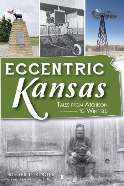 Eccentric Kansas: Tales from Atchison to Winfield