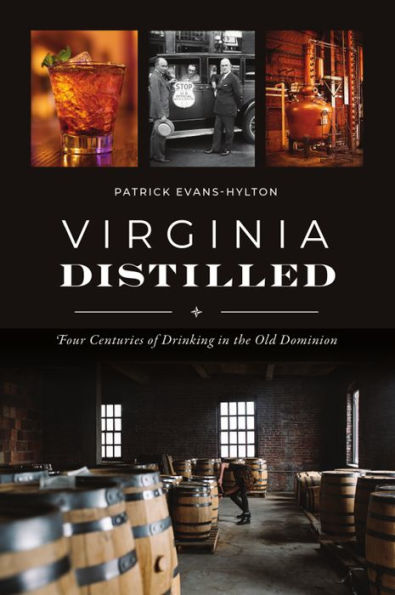 Virginia Distilled: Four Centuries of Drinking in the Old Dominion