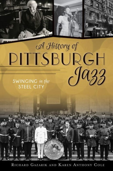 History of Pittsburgh Jazz, A: Swinging in the Steel City