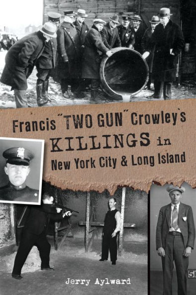 Francis "Two Gun" Crowley's Killings New York City and Long Island