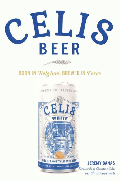 Celis Beer: Born in Belgium, Brewed in Texas