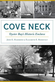 Title: Cove Neck: Oyster Bay's Historic Enclave, Author: John E. Hammond