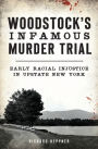 Woodstock's Infamous Murder Trial: Early Racial Injustice in Upstate New York