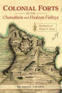 Colonial Forts of the Champlain and Hudson Valleys: Sentinels of Wood and Stone
