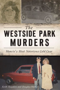 Forums book download free The Westside Park Murders: Muncie's Most Notorious Cold Case