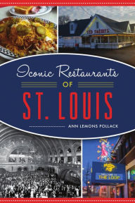 Title: Iconic Restaurants of St. Louis, Author: Ann Lemons Pollack