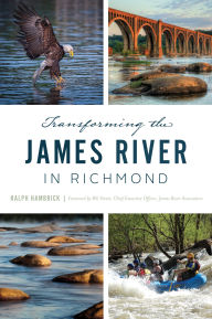 Title: Transforming the James River in Richmond, Author: Ralph Hambrick