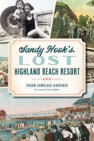 Title: Sandy Hook's Lost Highland Beach Resort, Author: Susan Sandlass Gardiner