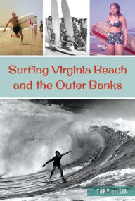 Title: Surfing Virginia Beach and the Outer Banks, Author: Arcadia Publishing