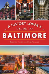 Title: A History Lover's Guide to Baltimore, Author: Arcadia Publishing