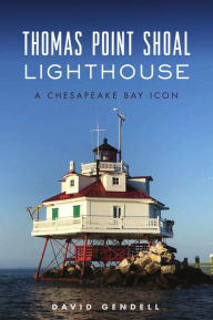The best ebooks free download Thomas Point Shoal Lighthouse: A Chesapeake Bay Icon by David Gendell