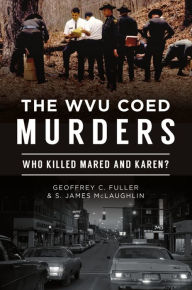 Download epub ebooks for iphone The WVU Coed Murders: Who Killed Mared and Karen? MOBI CHM PDF