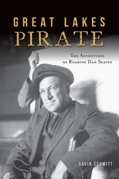 Great Lakes Pirate: The Adventures of Roaring Dan Seavey