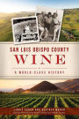 San Luis Obispo County Wine: A World-Class History