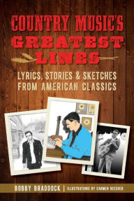 Title: Country Music's Greatest Lines: Lyrics, Stories and Sketches from American Classics, Author: Bobby Braddock