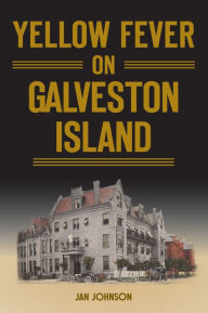 Title: Yellow Fever on Galveston Island, Author: Jan Johnson