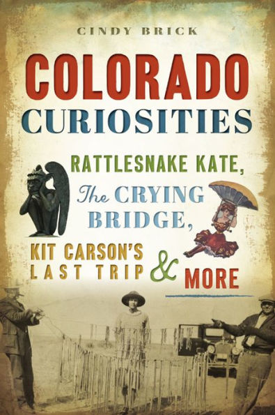 Colorado Curiosities: Rattlesnake Kate, The Crying Bridge, Kit Carson's Last Trip and more