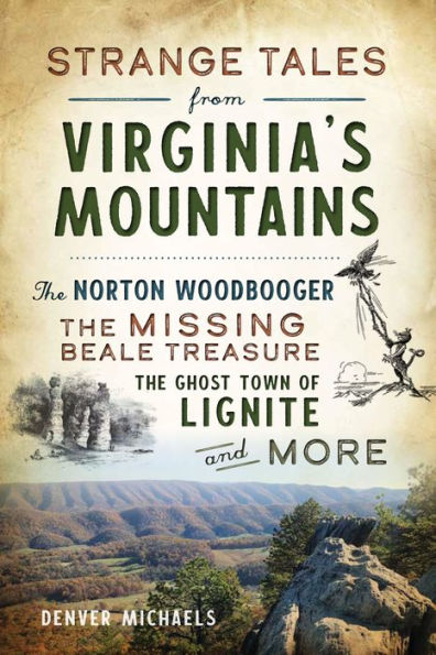 Strange Tales from Virginia's Mountains: the Norton Woodbooger, Missing Beale Treasure, Ghost Town of Lignite and More