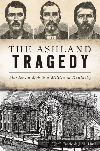 The Ashland Tragedy: Murder, a Mob & a Militia in Kentucky