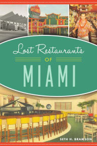 Title: Lost Restaurants of Miami, Author: Seth H. Bramson