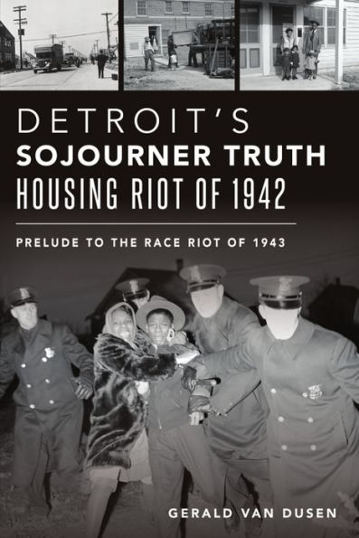 Detroit's Sojourner Truth Housing Riot of 1942: Prelude to the Race 1943