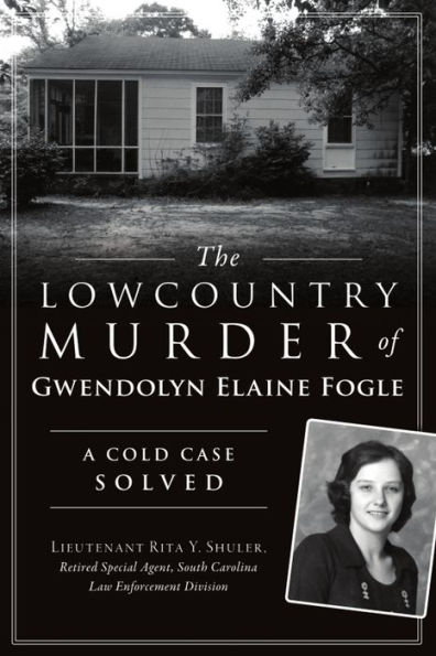 The Lowcountry Murder of Gwendolyn Elaine Fogle: A Cold Case Solved