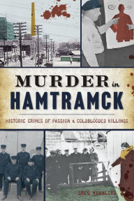 Kindle ebook collection download Murder in Hamtramck: Historic Crimes of Passion and Coldblooded Killings
