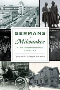 E book download english Germans in Milwaukee: A Neighborhood History 9781467147286 (English Edition) by Jill Florence Lackey, Rick Petrie
