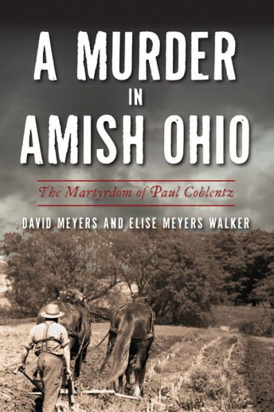 A Murder Amish Ohio: The Martyrdom of Paul Coblentz