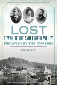 Pdf ebook download gratis Lost Towns of the Swift River Valley: Drowned by the Quabbin