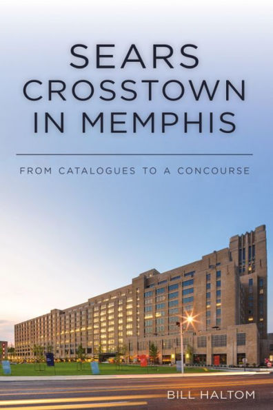 Sears Crosstown Memphis: From Catalogues to a Concourse