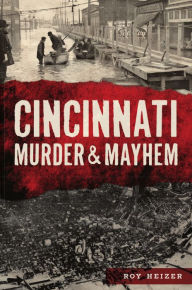 Title: Cincinnati Murder & Mayhem, Author: Arcadia Publishing