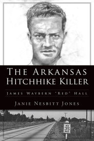 Title: The Arkansas Hitchhike Killer: James Waybern 