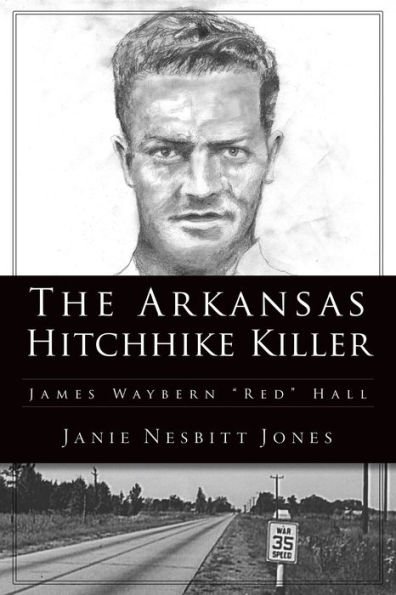 The Arkansas Hitchhike Killer: James Waybern "Red" Hall
