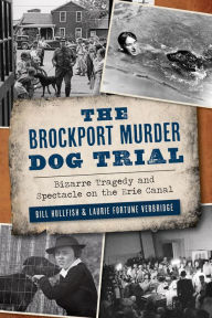 Rapidshare books free download The Brockport Murder Dog Trial: Bizarre Tragedy and Spectacle on the Erie Canal