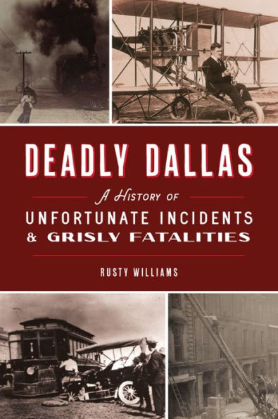 Deadly Dallas: A History of Unfortunate Incidents & Grisly Fatalities