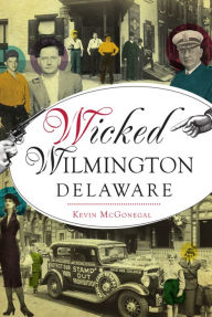 Title: Wicked Wilmington, Delaware, Author: Kevin McGonegal