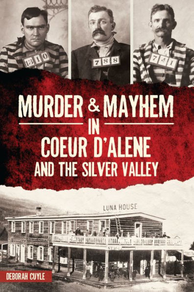 Murder & Mayhem Coeur d'Alene and the Silver Valley